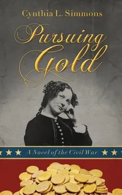 Pursuing Gold: A polgárháború regénye - Pursuing Gold: A Novel of the Civil War