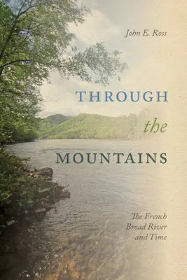 A hegyeken át: A Francia Széles folyó és az idő - Through the Mountains: The French Broad River and Time