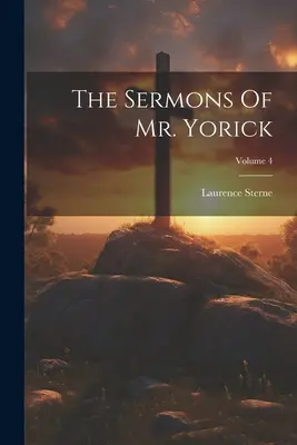 Yorick úr prédikációi; 4. kötet - The Sermons Of Mr. Yorick; Volume 4