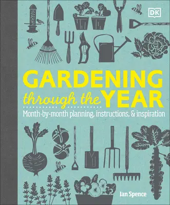 Kertészkedés az év során: Hónapról hónapra tervezés, útmutatások és inspiráció - Gardening Through the Year: Month-By-Month Planning, Instructions, and Inspiration