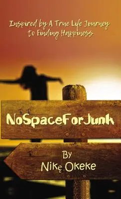 Nincs hely a szemétnek: A boldogság megtalálásának igaz életútja által inspirálva - No Space for Junk: Inspired by a True Life Journey to Finding Happiness