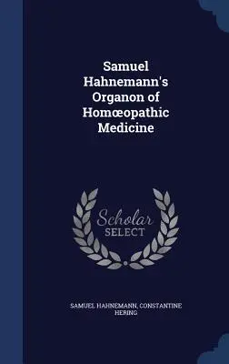 Samuel Hahnemann: A homöopátiás orvoslás organonja - Samuel Hahnemann's Organon of Homoeopathic Medicine