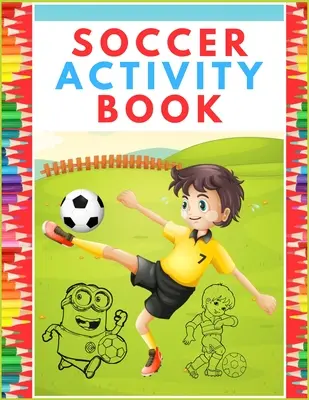 Focis Activity Book: Szuper színes és Activity sportkönyv minden gyereknek - Kreatív sport munkafüzet illusztrált gyerekkönyvvel - Soccer Activity Book: Super Color and Activity Sports Book for all Kids - A Creative Sports Workbook with Illustrated Kids Book
