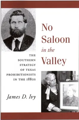 Nincs szalon a völgyben: A texasi tilalmak déli stratégiája az 1800-as években - No Saloon in the Valley: The Southern Strategy of Texas Prohibitions in the 1800s