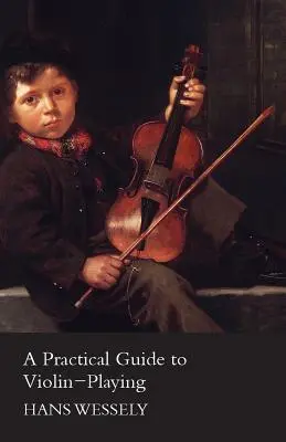 Gyakorlati útmutató a hegedüléshez - A Practical Guide to Violin-Playing