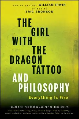 A lány a Sárkánytetoválással és a filozófia: Minden a tűz - The Girl with the Dragon Tattoo and Philosophy: Everything Is Fire