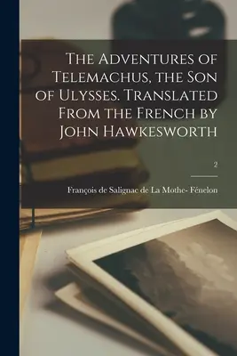 Telemakhosz, Odüsszeusz fiának kalandjai. Francia nyelvből fordította John Hawkesworth; 2 - The Adventures of Telemachus, the Son of Ulysses. Translated From the French by John Hawkesworth; 2