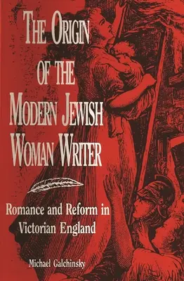 A modern zsidó női író eredete: Romantika és reform a viktoriánus Angliában - The Origin of the Modern Jewish Woman Writer: Romance and Reform in Victorian England