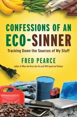 Egy ökobűnös vallomásai: A cuccaim forrásait felkutatva - Confessions of an Eco-Sinner: Tracking Down the Sources of My Stuff