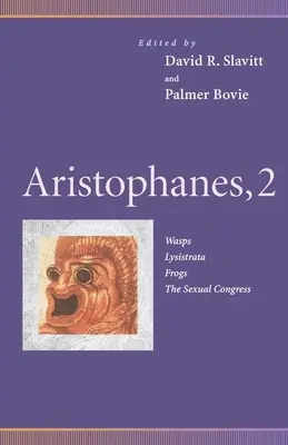 Arisztophanész, 2: Darazsak, Lysistrata, Békák, A szexuális kongresszus - Aristophanes, 2: Wasps, Lysistrata, Frogs, the Sexual Congress