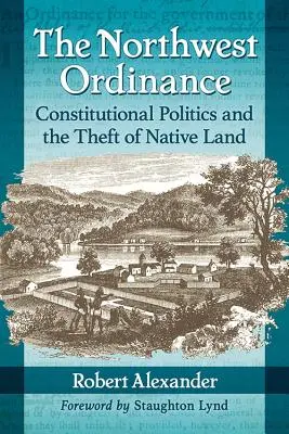 Az északnyugati rendelet: Alkotmányos politika és az őslakosok földjének elrablása - The Northwest Ordinance: Constitutional Politics and the Theft of Native Land