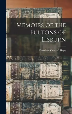 A lisszaboni Fultonok emlékiratai - Memoirs of the Fultons of Lisburn