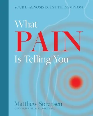 Amit a fájdalom mond neked: A diagnózis csak a tünet - What Pain is Telling You: Your diagnosis is just the symptom