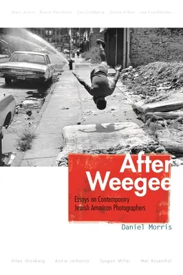 Weegee után: Esszék kortárs amerikai zsidó fotográfusokról - After Weegee: Essays on Contemporary Jewish American Photographers