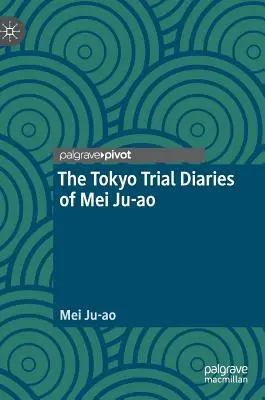 Mei Ju-Ao tokiói tárgyalási naplója - The Tokyo Trial Diaries of Mei Ju-Ao