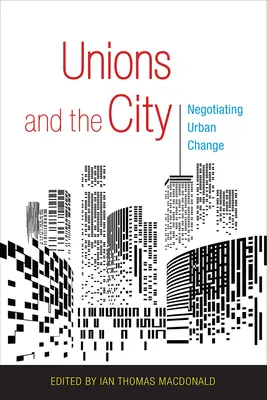 Szakszervezetek és a város: A városi változások tárgyalása - Unions and the City: Negotiating Urban Change