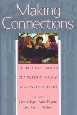 Kapcsolódási pontok teremtése: A serdülő lányok kapcsolati világa az Emma Willard iskolában - Making Connections: The Relational Worlds of Adolescent Girls at Emma Willard School