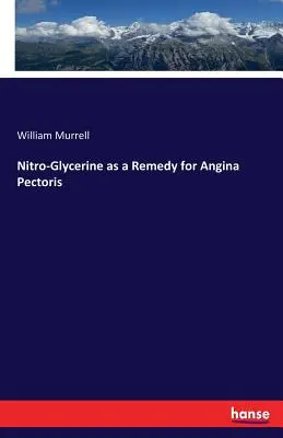 Nitro-glicerin mint az Angina pectoris gyógymódja - Nitro-Glycerine as a Remedy for Angina Pectoris