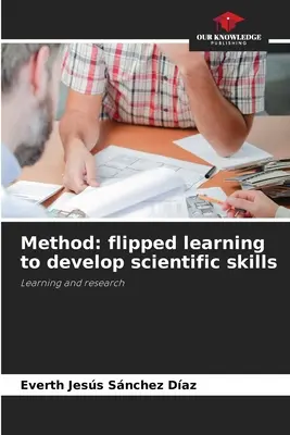 Módszer: fordított tanulás a természettudományos készségek fejlesztésére - Method: flipped learning to develop scientific skills