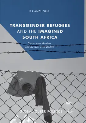 Transznemű menekültek és az elképzelt Dél-Afrika: Bodies Over Borders és Borders Over Bodies - Transgender Refugees and the Imagined South Africa: Bodies Over Borders and Borders Over Bodies