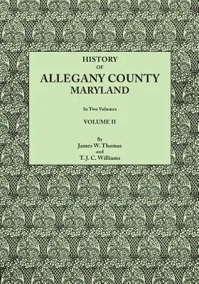 Allegany megye története, Maryland. Ehhez hozzáadódik a reprezentatív családok életrajzi és genealógiai jegyzéke, amelyet a beszerzett adatokból készítettek. - History of Allegany County, Maryland. to This Is Added a Biographical and Genealogical Record of Representative Families, Prepared from Data Obtained