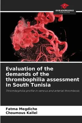 A trombofília felmérése során felmerülő igények értékelése Dél-Tunéziában - Evaluation of the demands of the thrombophilia assessment in South Tunisia