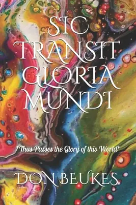 Sic Transit Gloria Mundi: Így múlik el a világ dicsősége - Sic Transit Gloria Mundi: Thus Passes the Glory of the World