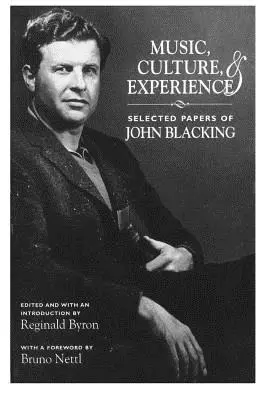 Zene, kultúra és élmény: John Blacking válogatott tanulmányai - Music, Culture, and Experience: Selected Papers of John Blacking