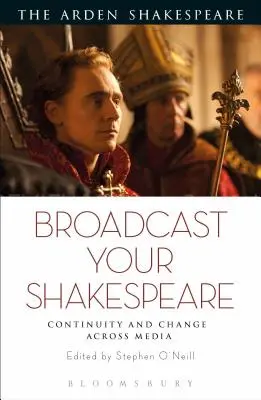 Sugározd a Shakespeare-t! Folyamatosság és változás a médiában - Broadcast your Shakespeare: Continuity and Change Across Media