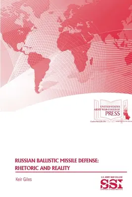 Orosz ballisztikus rakétavédelem: Retorika és valóság - Russian Ballistic Missile Defense: Rhetoric and Reality