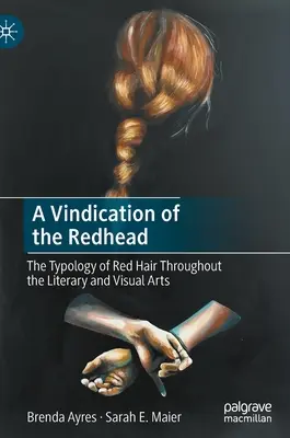 A vörös hajúak igazolása: A vörös haj tipológiája az irodalmi és képzőművészetben - A Vindication of the Redhead: The Typology of Red Hair Throughout the Literary and Visual Arts