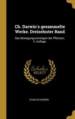 Darwinova díla (Ch. Darwin's gesammelte Werke). Dreizehnter Band (Dřívější vydání): Das Bewegungsvermgen der Pflanzen. 2. Auflage. - Ch. Darwin's gesammelte Werke. Dreizehnter Band: Das Bewegungsvermgen der Pflanzen. 2. Auflage.