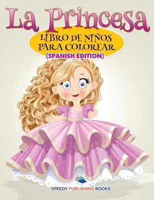 La Princesa Libro De Nios Para Colorear (spanyol kiadás) - La Princesa Libro De Nios Para Colorear (Spanish Edition)