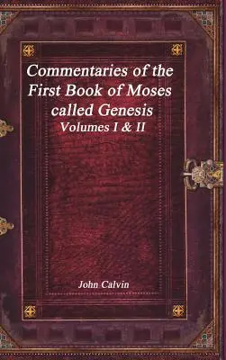 Mózes első könyvének, a Genezisnek kommentárjai - Commentaries of the First Book of Moses called Genesis