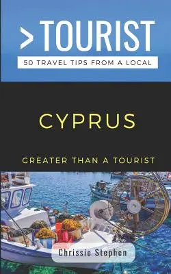 Nagyobb, mint egy turista - Ciprus (Útikönyv egy helyitől): 50 utazási tipp egy helyitől - Greater Than a Tourist- Cyprus (Travel Guide Book from a Local): 50 Travel Tips from a Local