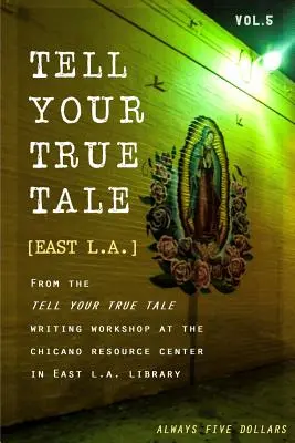 Mondd el az igaz történetet: Kelet-Los Angeles: Volume 5 - Tell Your True Tale: East Los Angeles: Volume 5