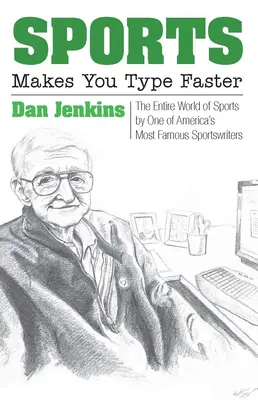 A sporttól gyorsabban gépelsz: A sport teljes világa Amerika egyik leghíresebb sportújságírójától - Sports Makes You Type Faster: The Entire World of Sports by One of America's Most Famous Sportswriters