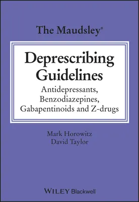 A Maudsley Deprescribing Guidelines: Antidepresszánsok, benzodiazepinek, gabapentinoidok és Z-gyógyszerek - The Maudsley Deprescribing Guidelines: Antidepressants, Benzodiazepines, Gabapentinoids and Z-Drugs