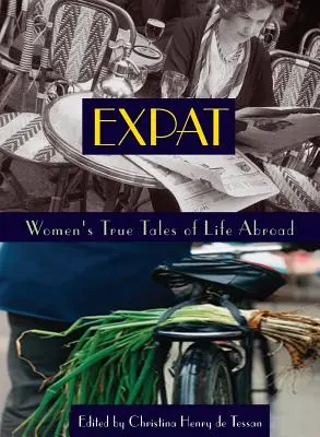 Expat: Nők igaz történetei a külföldi életről - Expat: Women's True Tales of Life Abroad