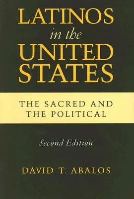 Latinók az Egyesült Államokban: A szakrális és a politikai, második kiadás - Latinos in the United States: The Sacred and the Political, Second Edition