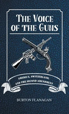 A fegyverek hangja: Amerika, Svájc és a második módosítás - The Voice of the Guns: America, Switzerland, and the Second Amendment