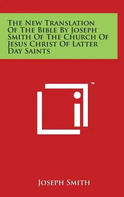 A Biblia új fordítása Joseph Smith által az Utolsó Napok Szentjeinek Jézus Krisztus Egyháza részéről - The New Translation Of The Bible By Joseph Smith Of The Church Of Jesus Christ Of Latter Day Saints