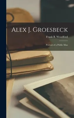 Alex J. Groesbeck; Egy közember portréja (Woodford Frank B. (Frank Bury) 1903) - Alex J. Groesbeck; Portrait of a Public Man (Woodford Frank B. (Frank Bury) 1903)