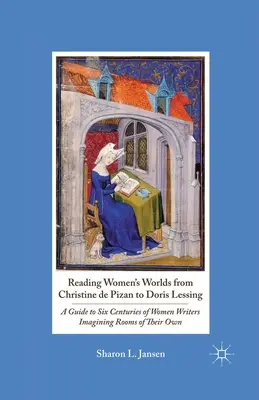 Női világok olvasása Christine de Pizantól Doris Lessingig: A Guide to Six Centuries of Women Writers Imagining Rooms of Their Own - Reading Women's Worlds from Christine de Pizan to Doris Lessing: A Guide to Six Centuries of Women Writers Imagining Rooms of Their Own