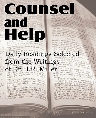 Tanács és segítség, napi olvasmányok Dr. J.R. Miller írásaiból válogatva - Counsel and Help, Daily Readings Selected from the Writings of Dr. J.R. Miller