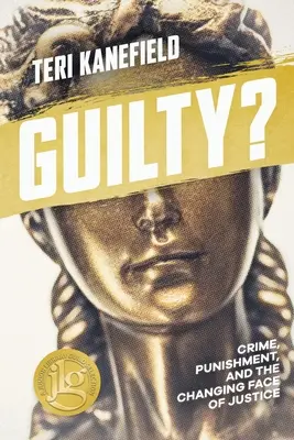 Bűnös? Bűnözés, büntetés és az igazságszolgáltatás változó arculata - Guilty?: Crime, Punishment, and the Changing Face of Justice