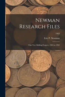 Newman Research Files: Oak Tree Shilling hamisítvány, 1963-1982; 1963 - Newman Research Files: Oak Tree Shilling Forgery, 1963 to 1982; 1963