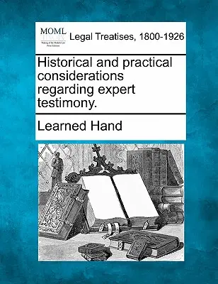 A szakértői vallomásokkal kapcsolatos történelmi és gyakorlati megfontolások. - Historical and Practical Considerations Regarding Expert Testimony.