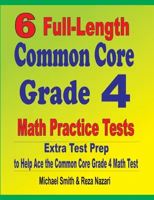 6 teljes hosszúságú Common Core Grade 4 Matematika gyakorló teszt: Extra tesztfelkészítés a Common Core Grade 4 matematika teszthez - 6 Full-Length Common Core Grade 4 Math Practice Tests: Extra Test Prep to Help Ace the Common Core Grade 4 Math Test