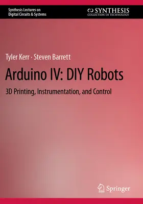Arduino IV: Barkácsrobotok: 3D nyomtatás, műszerezés és vezérlés - Arduino IV: DIY Robots: 3D Printing, Instrumentation, and Control
